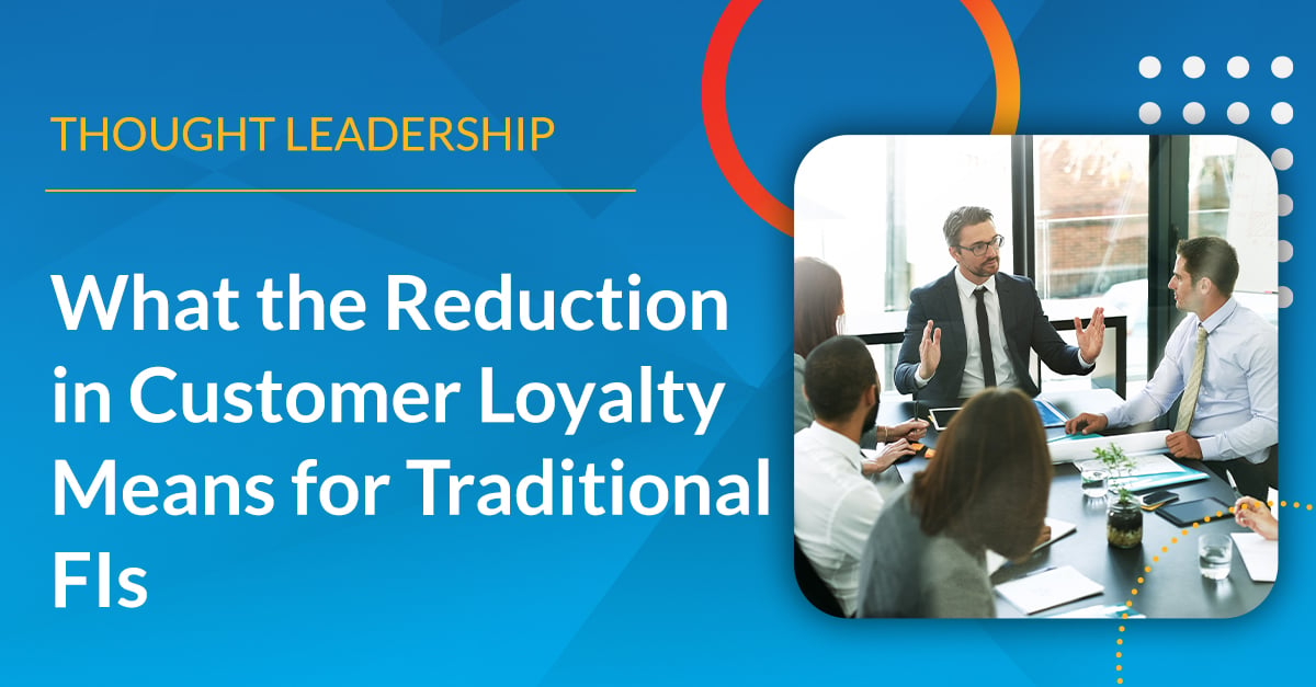 BlogHeader-What-the-Reduction-in-Customer-Loyalty-Means-for-Traditional-FIs